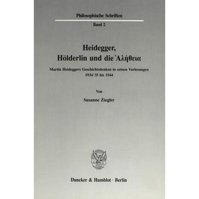 Heidegger, Hölderlin und die Ἀλήθεια., Taschenbuch von Susanne Ziegler, Duncker & Humblot, 978-3-428-07142-5