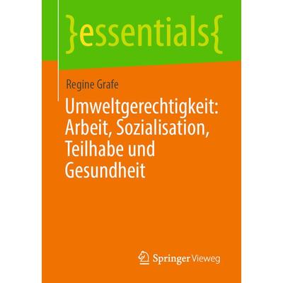 Umweltgerechtigkeit: Arbeit, Sozialisation, Teilhabe und Gesundheit, Taschenbuch von Regine Grafe, Springer Fachmedien Wiesbaden GmbH,