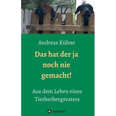 Das hat der ja noch nie gemacht!, Taschenbuch von Andreas Kühne, Tredition