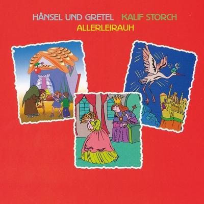 Hänsel und Gretel - Kalif Storch - Allerleirauh - Wilhelm Hauff, Audio, 4056198020647