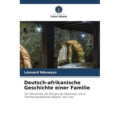 Deutsch-afrikanische Geschichte einer Familie, Taschenbuch von Léonard Nduwayo, Verlag Unser Wissen