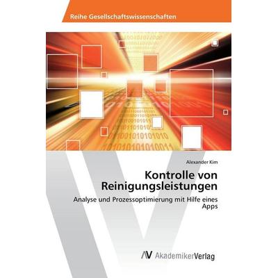 Kontrolle von Reinigungsleistungen, Taschenbuch von Alexander Kim, AV Akademikerverlag, 978-3-639-85108-3