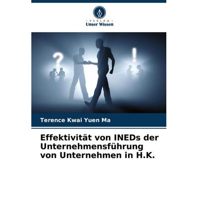 Effektivität von INEDs der Unternehmensführung von Unternehmen in H.K., Taschenbuch von Terence Kwai Yuen Ma, Verlag Unser Wissen, 978-620-7-03078-1