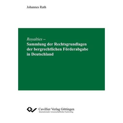 Royalties - Sammlung der Rechtsgrundlagen der bergrechtlichen Förderabgabe in Deutschland, Taschenbuch von Johannes Rath, Cuvillier, E,