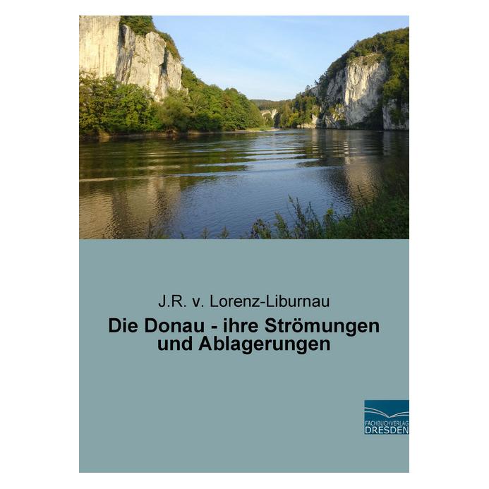 Fachbuchverlag Die Donau - ihre Strömungen und Ablagerungen (Deutsch, Softcover, Josef Roman Ritter von Lorenz-Liburnau) (55868193)