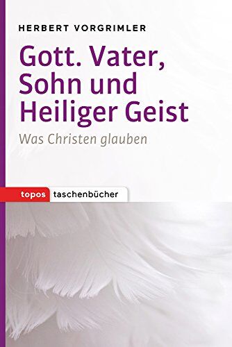 Herbert Vorgrimler - Gott. Vater, Sohn und Heiliger Geist: Was Christen glauben (Topos Taschenbücher) - Preis vom 05.10.2026 03:47:11 h