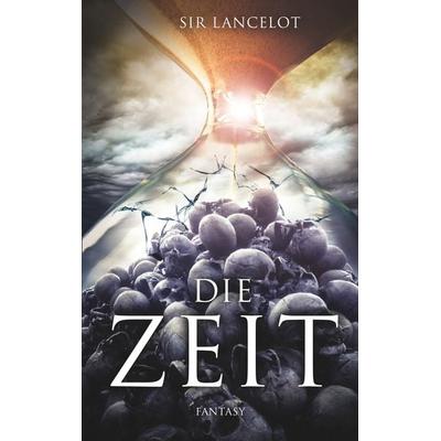 Die Zeit, Taschenbuch von Sir Lancelot, BoD – Books on Demand, 978-3-7504-3268-0
