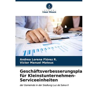 Geschäftsverbesserungsplan für Kleinstunternehmen-Serviceeinheiten, Taschenbuch von Andrea Lorena Flórez R.,Víctor Manuel Mateus, Verlag Unser Wissen,
