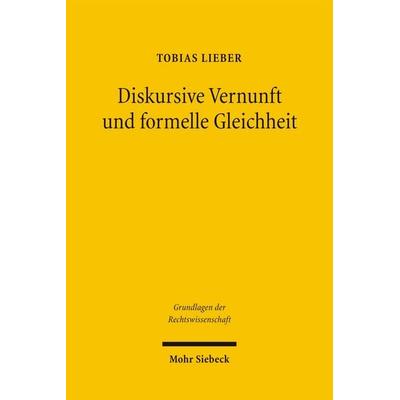 Diskursive Vernunft und formelle Gleichheit, Taschenbuch von Tobias Lieber, Mohr Siebeck, 978-3-16-149333-1