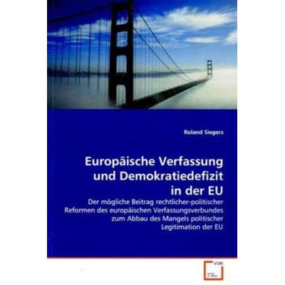 Siegers, R: Europäische Verfassung und Demokratiedefizitin d, Taschenbuch von Roland Siegers, VDM, 978-3-639-14354-6