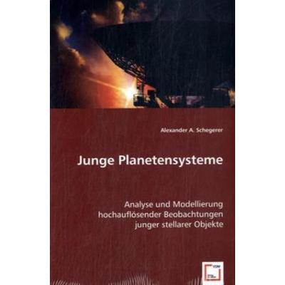 A. Schegerer, A: Junge Planetensysteme, Taschenbuch von Alexander A. Schegerer, VDM, 978-3-639-03031-0