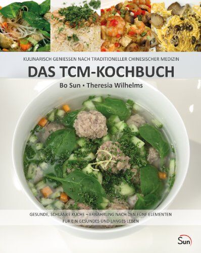 Bo Sun - Das TCM-Kochbuch: Kulinarisch genießen nach Traditioneller Chinesischer Medizin. Gesunde, schlanke Küche - Ernährung nach den fünf Elementen (Sun Verlag) - Preis vom 09.10.2026 07:28:09 h