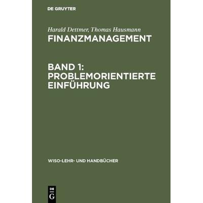 Finanzmanagement, Band 1: Problemorientierte Einführung, Gebundene Ausgabe von Harald Dettmer,Thomas Hausmann, De Gruyter Oldenbourg,