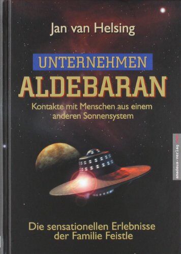 Jan van Helsing - Unternehmen Aldebaran: Kontakte mit Menschen aus einem anderen Sonnensystem / Die sensationellen Erlebnisse der Familie Feistle - Preis vom 09.10.2026 07:28:09 h