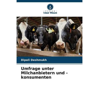 Umfrage unter Milchanbietern und -konsumenten, Taschenbuch von Dipali Deshmukh, Verlag Unser Wissen, 978-620-9-76686-2