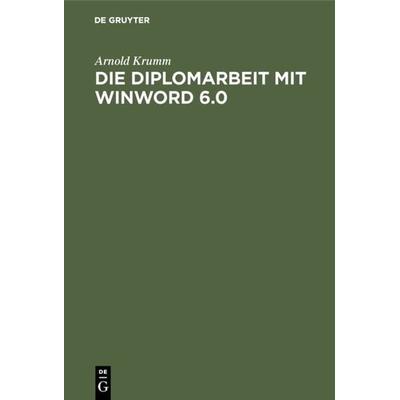 Die Diplomarbeit mit WinWord 6.0, Gebundene Ausgabe von Arnold Krumm, De Gruyter Oldenbourg, 978-3-486-23225-7