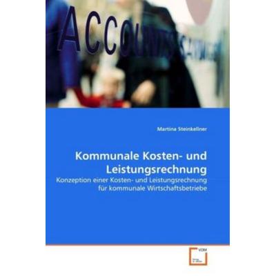 Steinkellner, M: Kommunale Kosten- und Leistungsrechnung, Taschenbuch von Martina Steinkellner, VDM, 978-3-639-31157-0