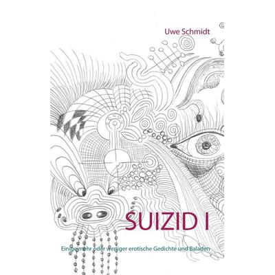 Suizid I, Taschenbuch von Uwe Schmidt, BoD – Books on Demand, 978-3-7347-9191-8