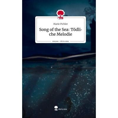 Song of the Sea: Tödliche Melodie. Life is a Story - story.one, Gebundene Ausgabe von Marie Pichler, Story.one publishing, 978-3-7108-7086-6