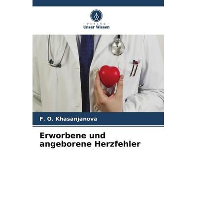 Erworbene und angeborene Herzfehler, Taschenbuch von F. O. Khasanjanova, Verlag Unser Wissen