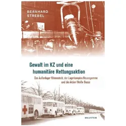 Gewalt im KZ und eine humanitäre Rettungsaktion, Sachbücher von Bernhard Strebel