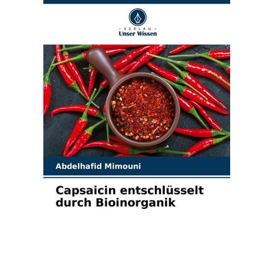 Capsaicin entschlüsselt durch Bioinorganik, Taschenbuch von Abdelhafid Mimouni, Verlag Unser Wissen, 978-620-8-87611-1