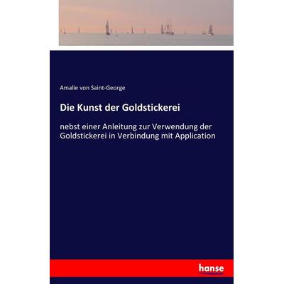Die Kunst der Goldstickerei, Taschenbuch von Amalie Saint-George, Hansebooks, 978-3-7436-3070-3