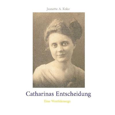 Catharinas Entscheidung, Taschenbuch von Jeanette A. Koke, BoD – Books on Demand, 978-3-7543-6014-9