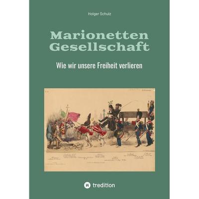 Marionetten Gesellschaft, Gebundene Ausgabe von Holger Schulz, Tredition, 978-3-384-43416-6