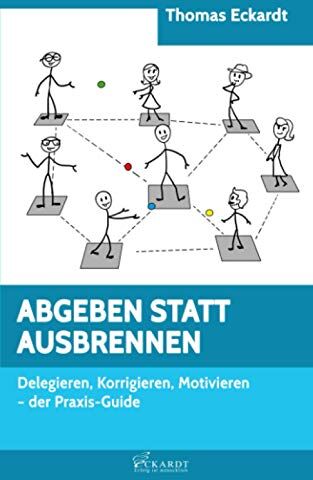 Thomas Eckardt - ABGEBEN STATT AUSBRENNEN: Delegieren, Korrigieren, Motivieren - der Praxis-Guide - Preis vom 09.10.2026 07:28:09 h