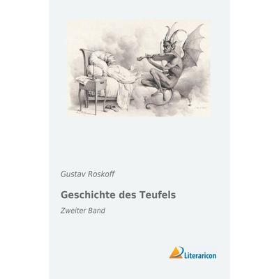 Geschichte des Teufels, Taschenbuch von Gustav Roskoff, Literaricon, 978-3-95913-767-6