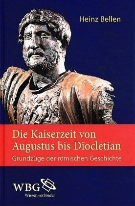 Heinz Bellen - Die Kaiserzeit von Augustus bis Diocletian: Grundzüge der römischen Geschichte - Preis vom 09.10.2026 07:28:09 h