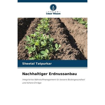 Nachhaltiger Erdnussanbau, Taschenbuch von Sheetal Tatpurkar, Verlag Unser Wissen, 978-620-8-46422-6