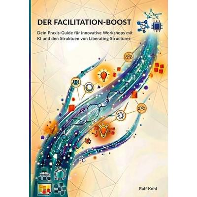 Der Facilitation-Boost, Taschenbuch von Ralf Kohl, BoD – Books on Demand, 978-3-695-72946-3