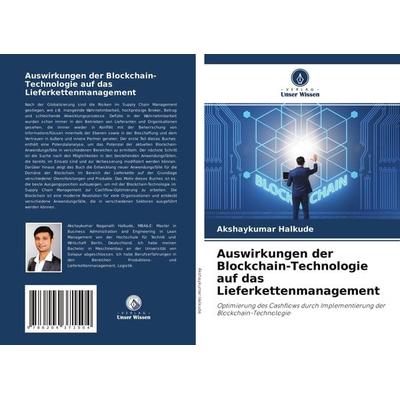 Auswirkungen der Blockchain-Technologie auf das Lieferkettenmanagement, Taschenbuch von Akshaykumar Halkude, Verlag Unser Wissen, 978-620-4-37150-4