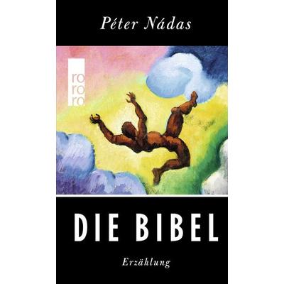 Die Bibel, Taschenbuch von Peter Nadas, Rowohlt Taschenbuch, 978-3-499-00068-3