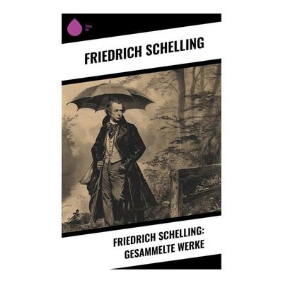 Friedrich Schelling: Gesammelte Werke, Taschenbuch von Friedrich Schelling, Sharp Ink, 978-80-283-5083-3