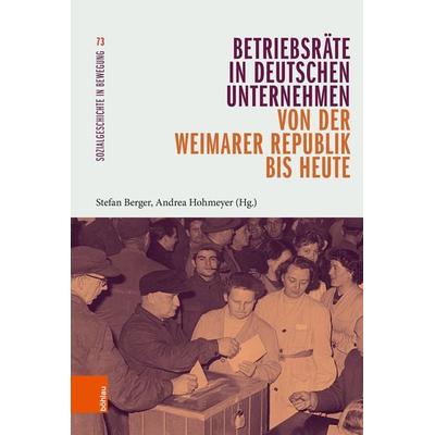 Betriebsräte in deutschen Unternehmen von der Weimarer Republik bis heute, Gebundene Ausgabe von , Böhlau Köln, 978-3-412-53152-2