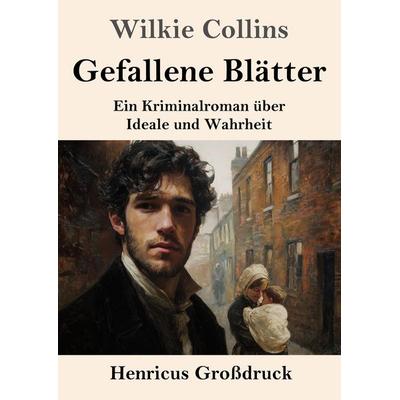 Gefallene Blätter (Großdruck), Taschenbuch von Wilkie Collins, Henricus - Edition Deutsche Klassik, 978-3-8478-5986-4