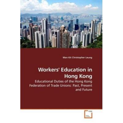 Leung, M: Workers' Education in Hong Kong, Taschenbuch von Man Kit Christopher Leung, VDM, 978-3-639-21892-3