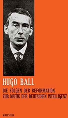 Hugo Ball - Hugo Ball: Sämtliche Werke und Brief. Band 5: Die Folgen der Reformation. Zur Kritik der deutschen Intelligenz (Sämtliche Werke und Briefe) - Preis vom 13.10.2026 19:28:25 h