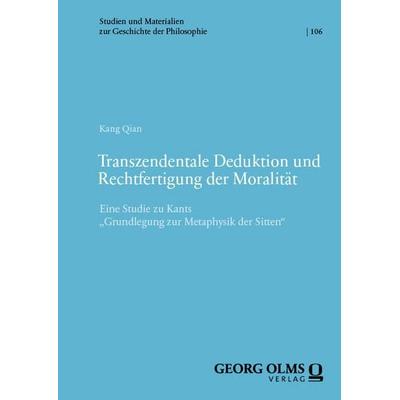 Transzendentale Deduktion und Rechtfertigung der Moralität, Taschenbuch von Kang Qian, Georg Olms Verlag, 978-3-487-17081-7