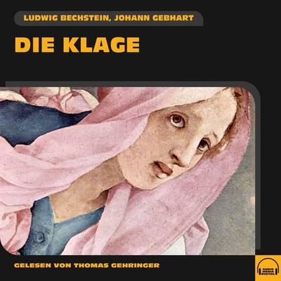 Die Klage - Johann Gebhart,Ludwig Bechstein, Audio, 9783991583035
