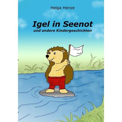 Igel in Seenot, Taschenbuch von Helga Henze, Epubli, 978-3-7485-7288-6