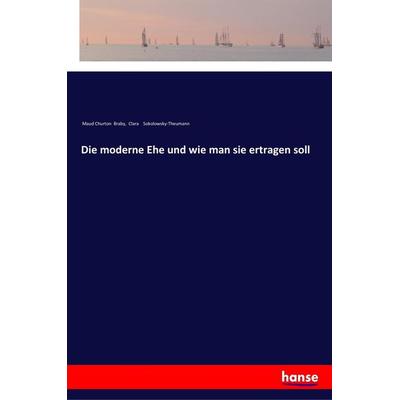 Die moderne Ehe und wie man sie ertragen soll, Taschenbuch von Maud Churton Braby,Clara Sokolowsky-Theumann, Hansebooks, 978-3-337-20052-7