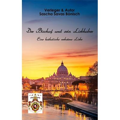 Der Bischof und sein Liebhaber, Paperback von Sascha Savas Bönisch, F.v.B. Buchverlag & Dienstleistung, 978-3-945736-00-5