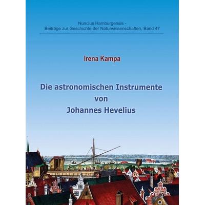 Die astronomischen Instrumente von Johannes Hevelius, Taschenbuch von Irena Kampa, Tredition, 978-3-7469-2786-2