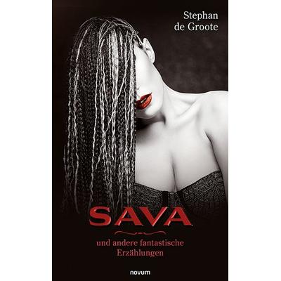 Sava und andere fantastische Erzählungen, Taschenbuch von Stephan de Groote, Novum Verlag, 978-3-99131-989-4
