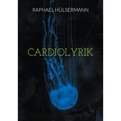 Cardiolyrik, Taschenbuch von Raphael Hülsermann, BoD – Books on Demand, 978-3-7693-0565-4