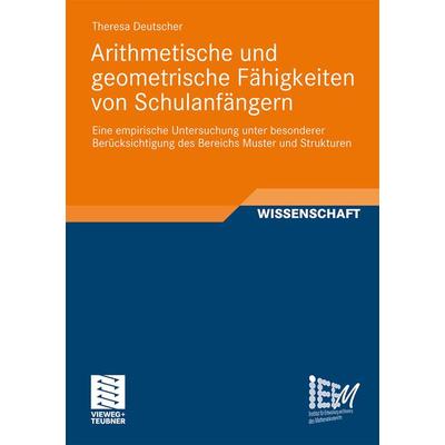 Arithmetische und geometrische Fähigkeiten von Schulanfängern, Taschenbuch von Theresa Deutscher, Vieweg & Teubner, 978-3-8348-1723-5